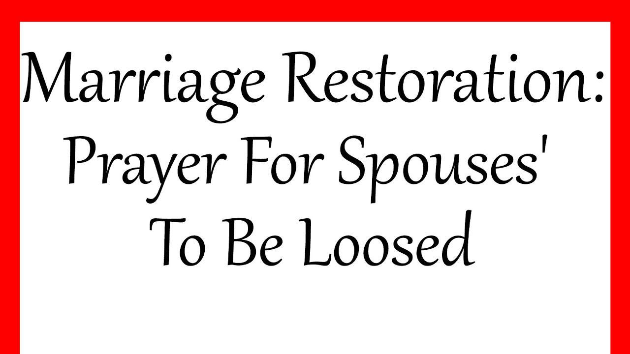 Marriage Restoration: Prayer For Spouses' To Be Loosed