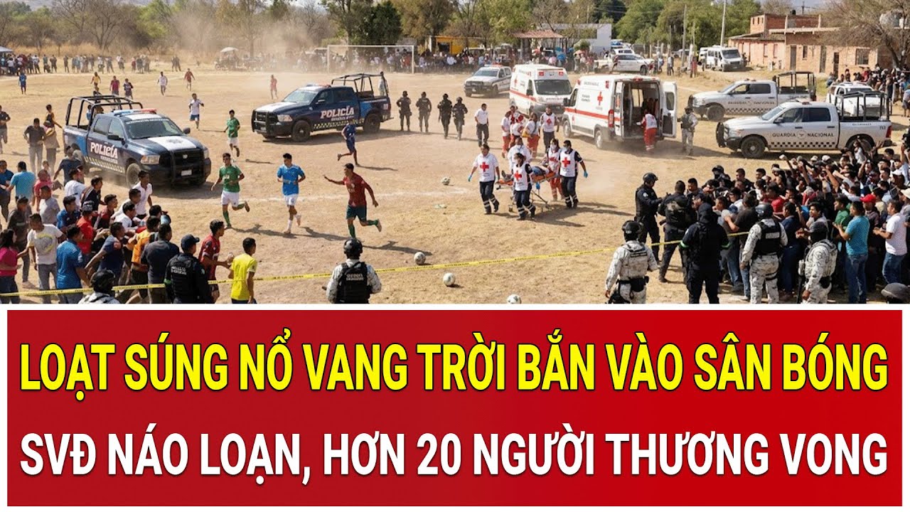 Bản tin chiều 28/1: Loạt súng nổ vang trời bắn vào sân bóng, SVĐ náo loạn, hơn 20 người thương vong