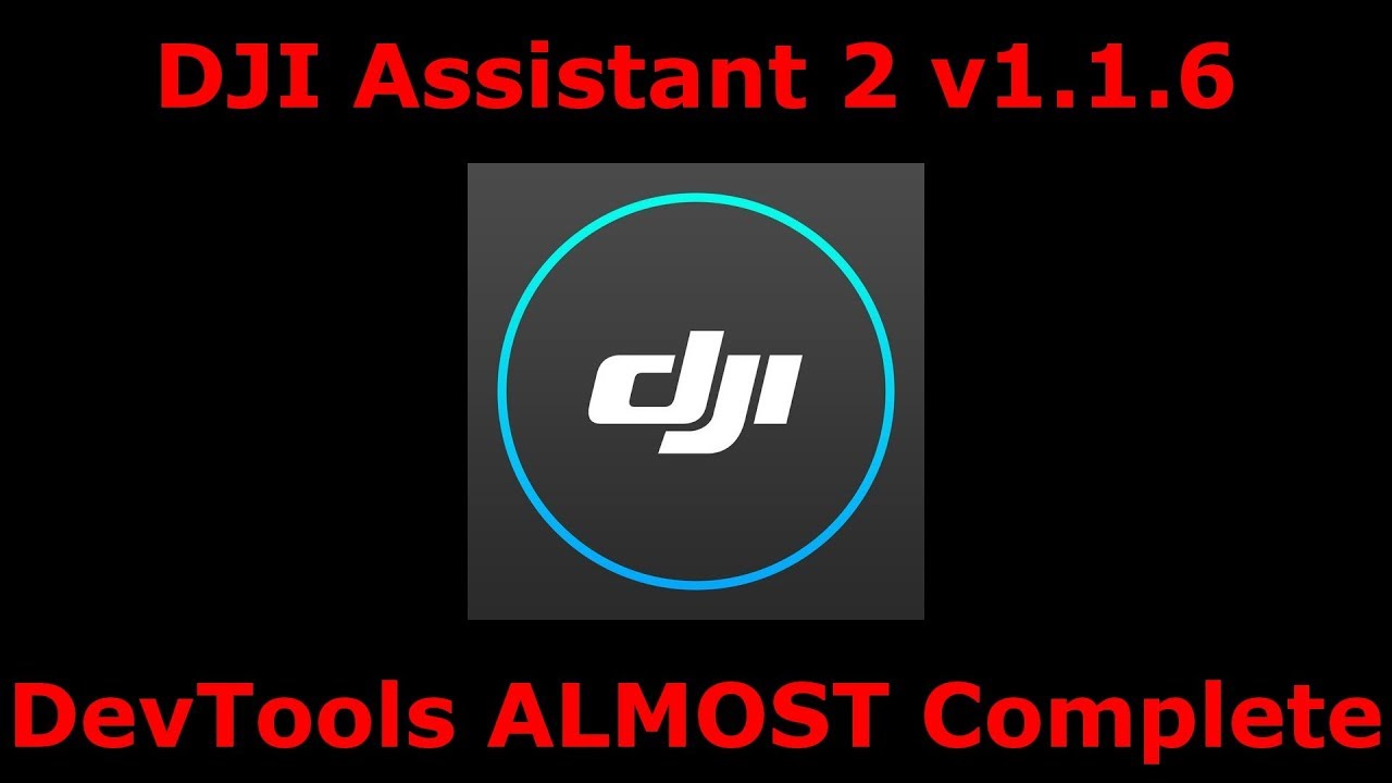 DJI Assistant v1.1.6 - DevTools ALMOST Complete