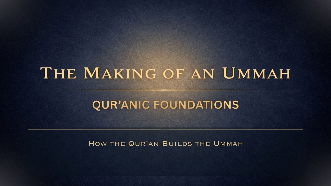How the Qur’an Builds the Ummah – Night 12- The making of an ummah