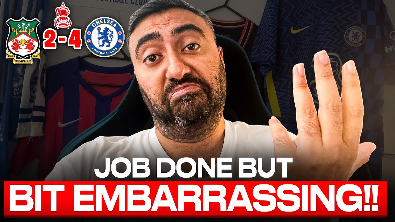 JOB DONE BUT I'M A BIT EMBARRASSED..... | Wrexham 2-4 Chelsea Reaction