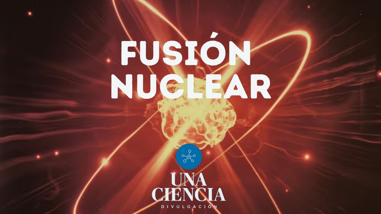 FUSIÓN NUCLEAR | UNA VOZ, UNA CIENCIA