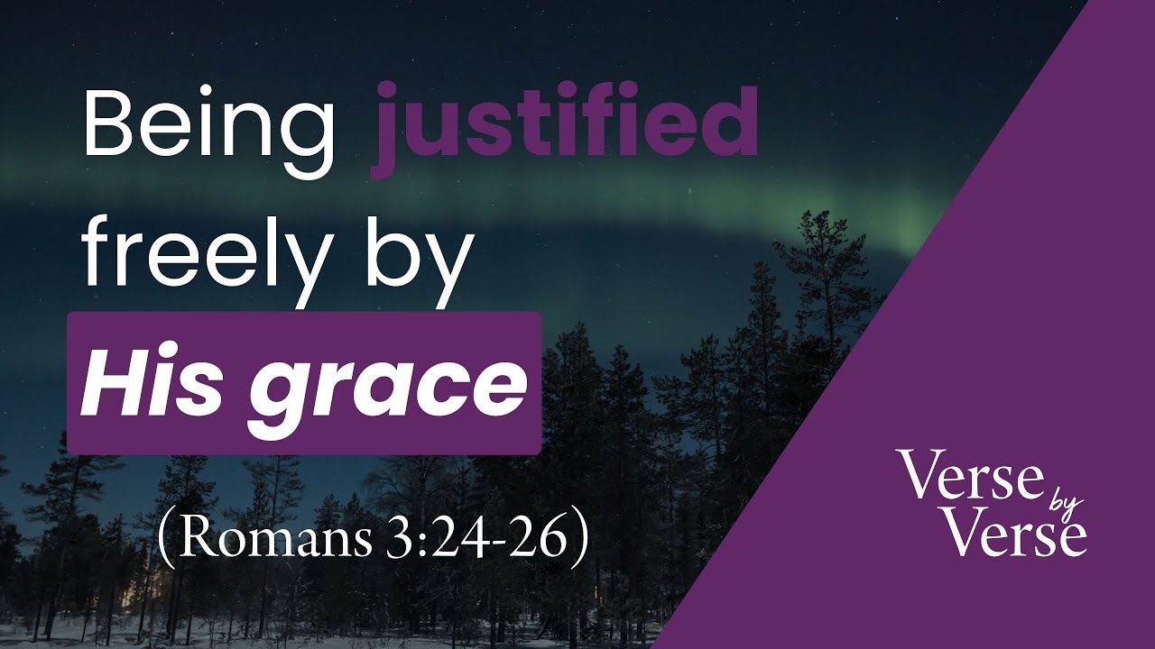 DEEP DIVE: Being Justified Freely by His Grace (Romans 3:24-26) | Verse by Verse