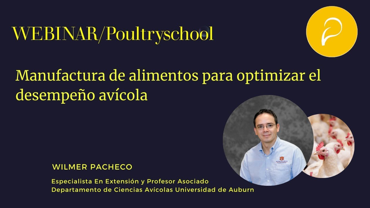Manufactura de Alimentos Para Optimizar el Desempeño Avícola- Wilmer Pacheco Ph.D.