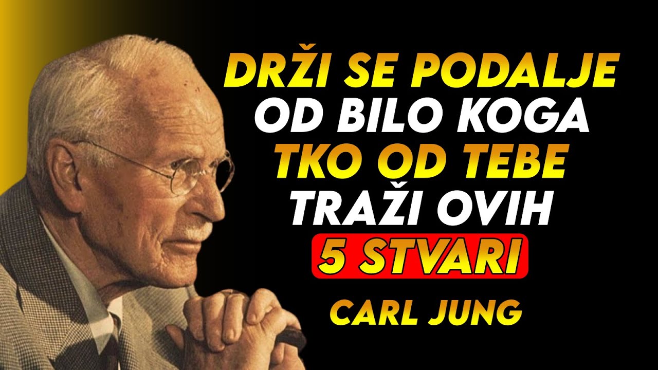 DRŽITE SE PODALJE OD LJUDI KOJI SU TRAŽILI OVIH 5 STVARI | Carl Jung