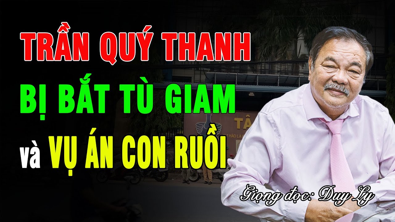 Trần Quí Thanh và con gái bị bắt giam: “Vụ án con ruồi” trái đạo đức xã hội? | Duy Ly Radio