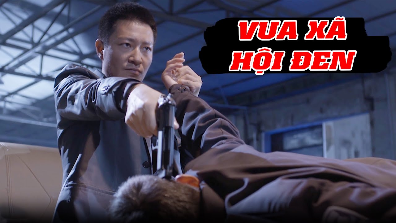 Vua Xã Hội Đen - Phim  | Phim Hành Động Xã Hội Đen Hay Nhất  | Full HD