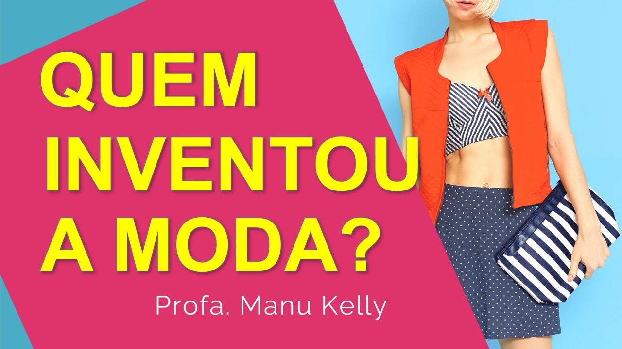 QUEM INVENTOU A MODA? O QUE É A MODA, COMO SURGIU E COMO FUNCIONA NA SOCIEDADE ATUAL.