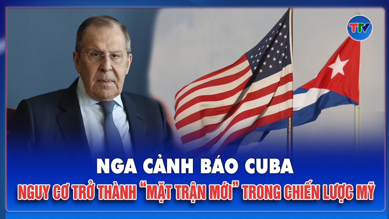 Nga cảnh báo thế giới về chuỗi kịch bản Iran – Venezuela – Cuba trong chiến lược Mỹ