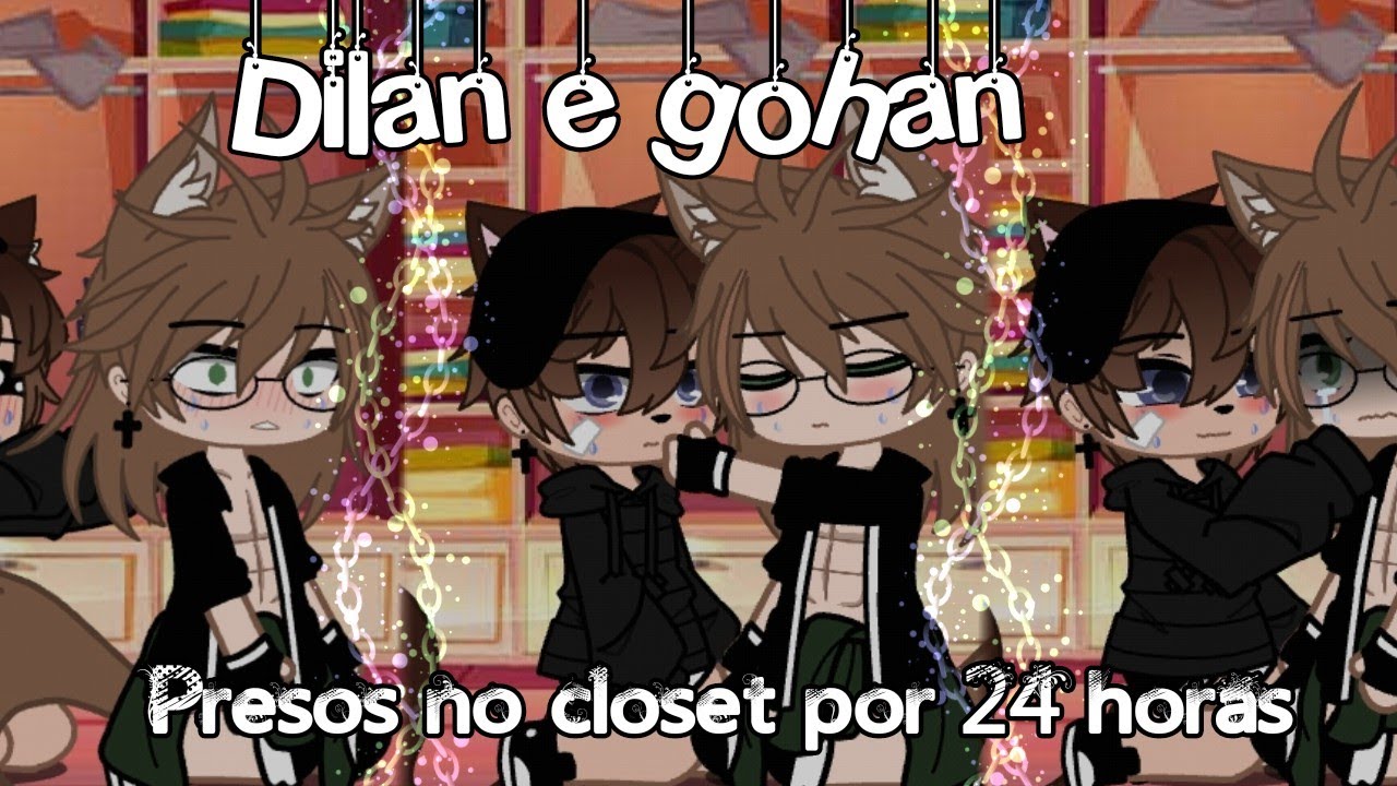||👀Dilan e Gohan presos no closet por 24 horas💞|| •Gacha•