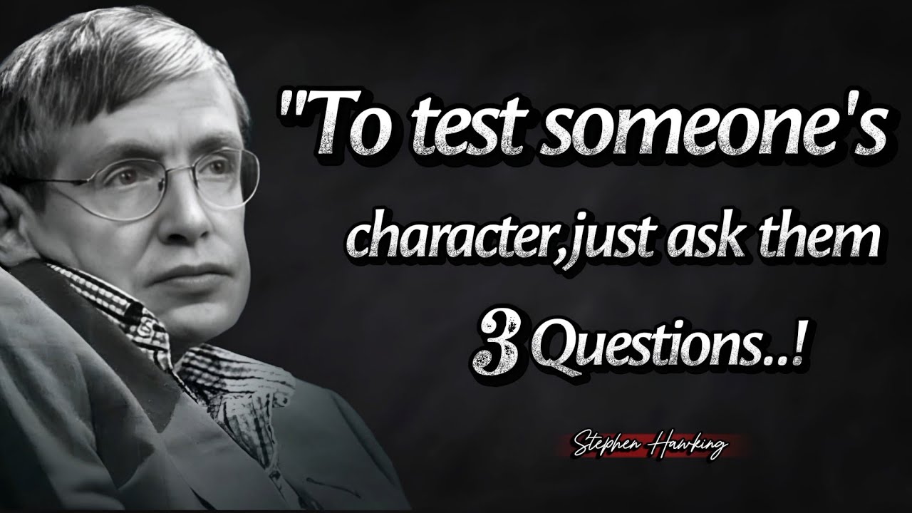 To Test A Man's True Character,Just Ask Them Three Questions_Stephen Hawking's Quotes About Life