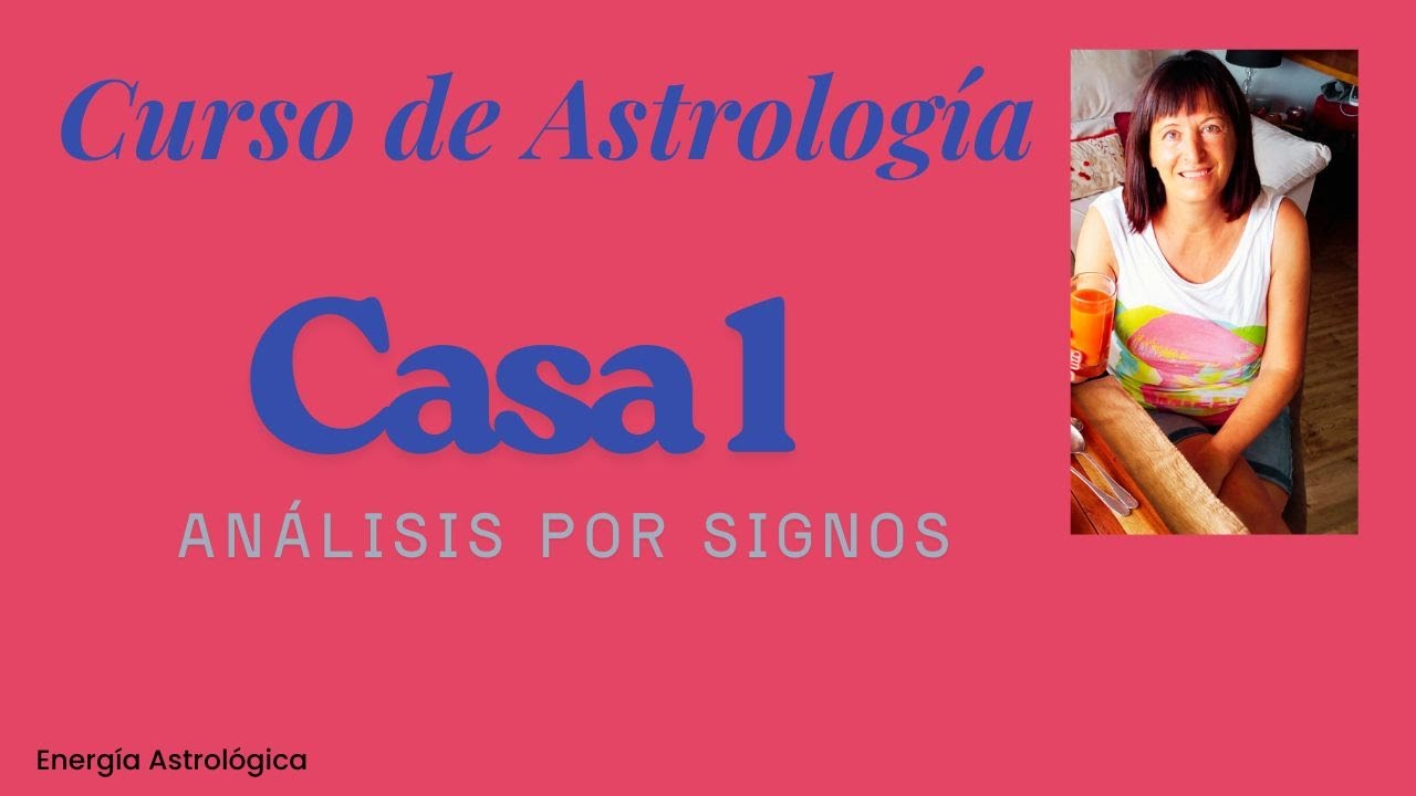 Casa 1 Astrología: análisis por signos y Ascendente | Curso de Astrología | Energía Astrológica