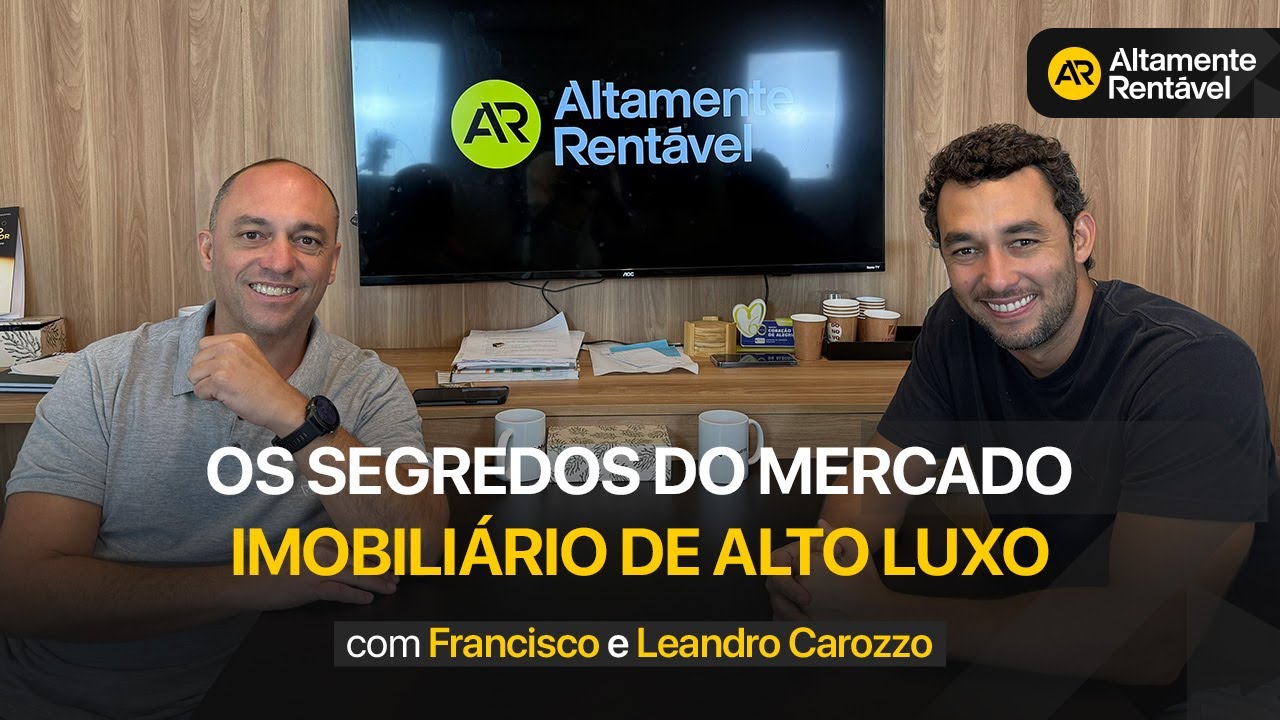 Os Segredos do Mercado Imobili&aacute;rio de Alto Luxo | Epis&oacute;dio 155 - Altamente Rent&aacute;vel