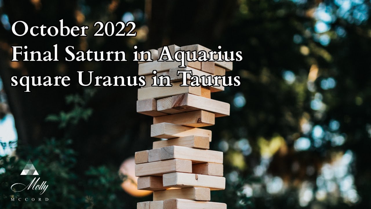 Final Saturn in Aquarius square Uranus in Taurus - Oct 2022 - Astrology