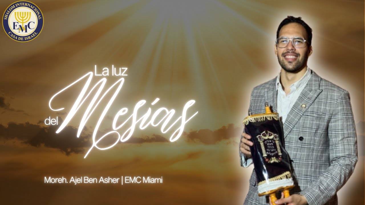 TETZAVEH:LA LUZ DEL MESÍAS. | MOREH AJEL BEN ASHER 5786