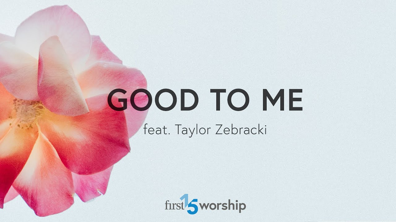 Good to Me (feat. Taylor Zebracki) - Official Lyric Video // First15 Worship