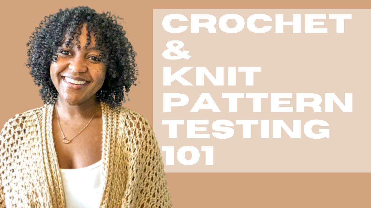 Crochet & Knit Pattern Testing | What You Need To Know BEFORE Becoming A Pattern Tester