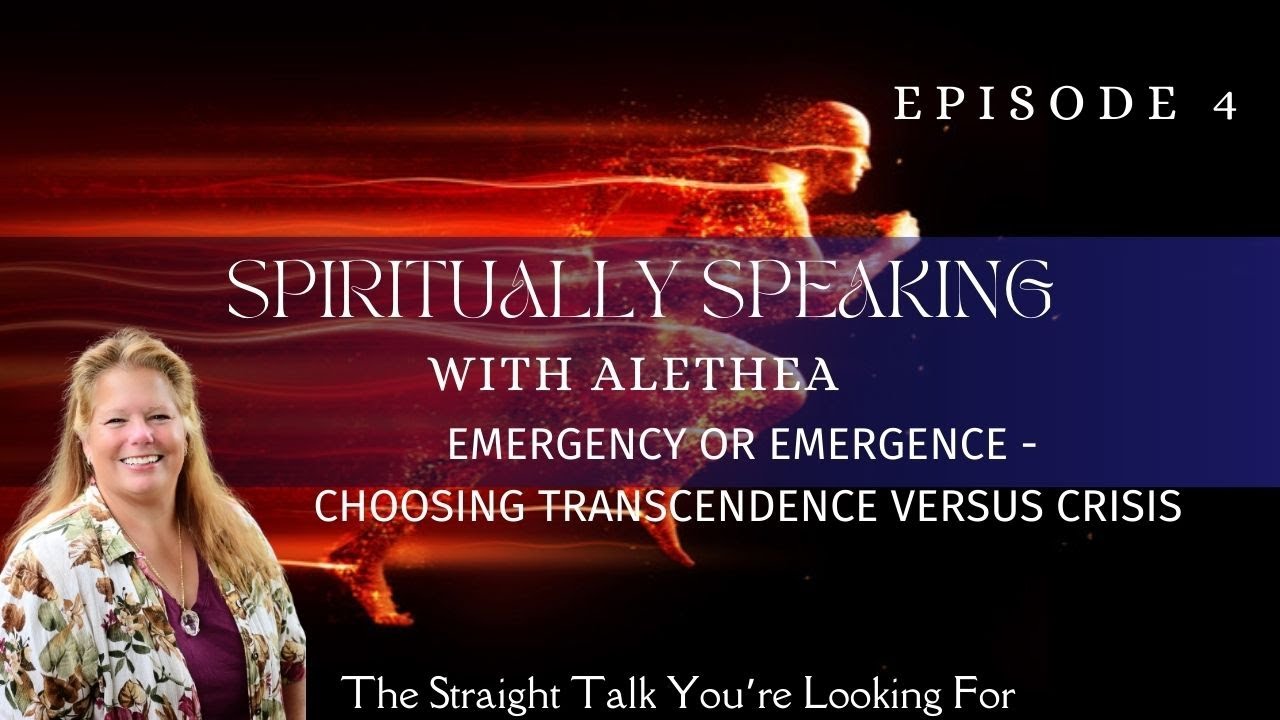 Emergency or Emergence - Choosing Transcendence versus Crisis | Spiritually Speaking EP4