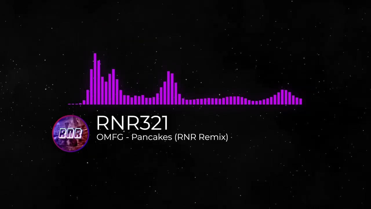 OMFG - Pancakes (RNR Remix)