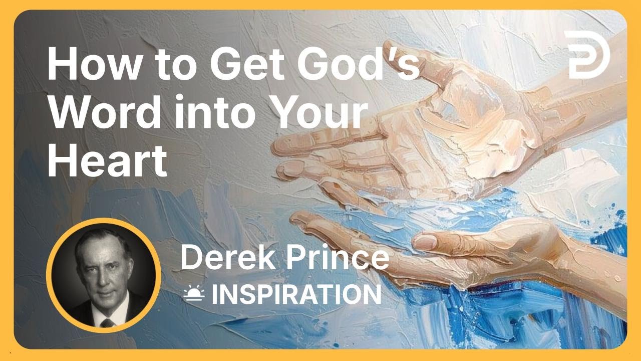 How to Get God’s Word into Your Heart | Derek Prince