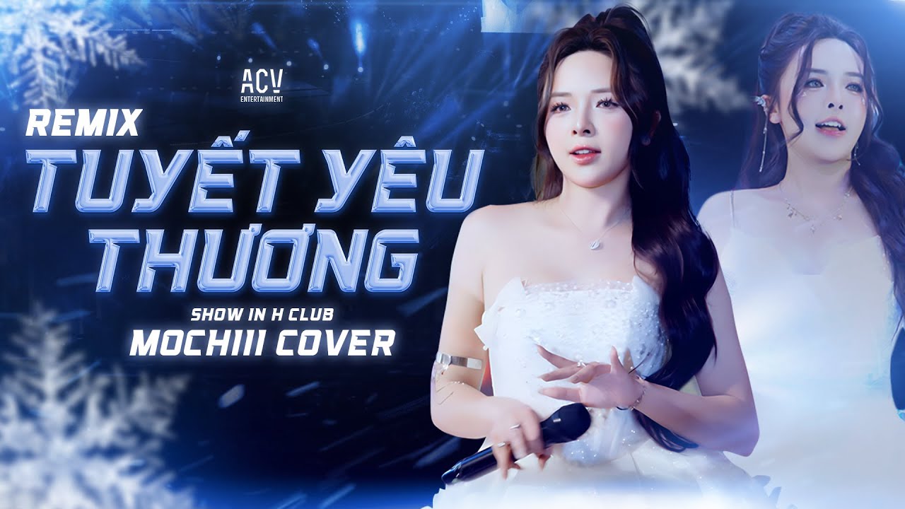 ( SHOW HCLUB ) TUYẾT YÊU THƯƠNG REMIX - MOCHIII | Từ Bao Ngày Qua Chứa Chan Con Tim Yêu Thương...