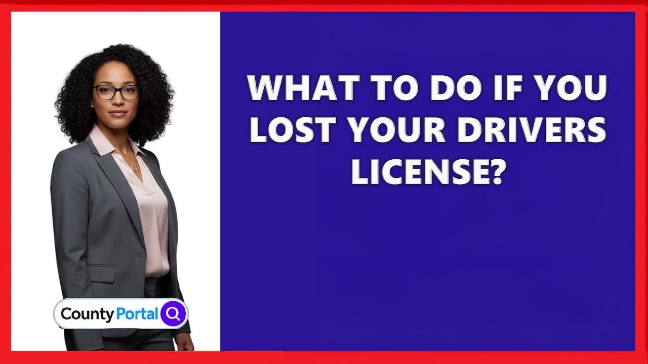 What To Do If You Lost Your Drivers License?