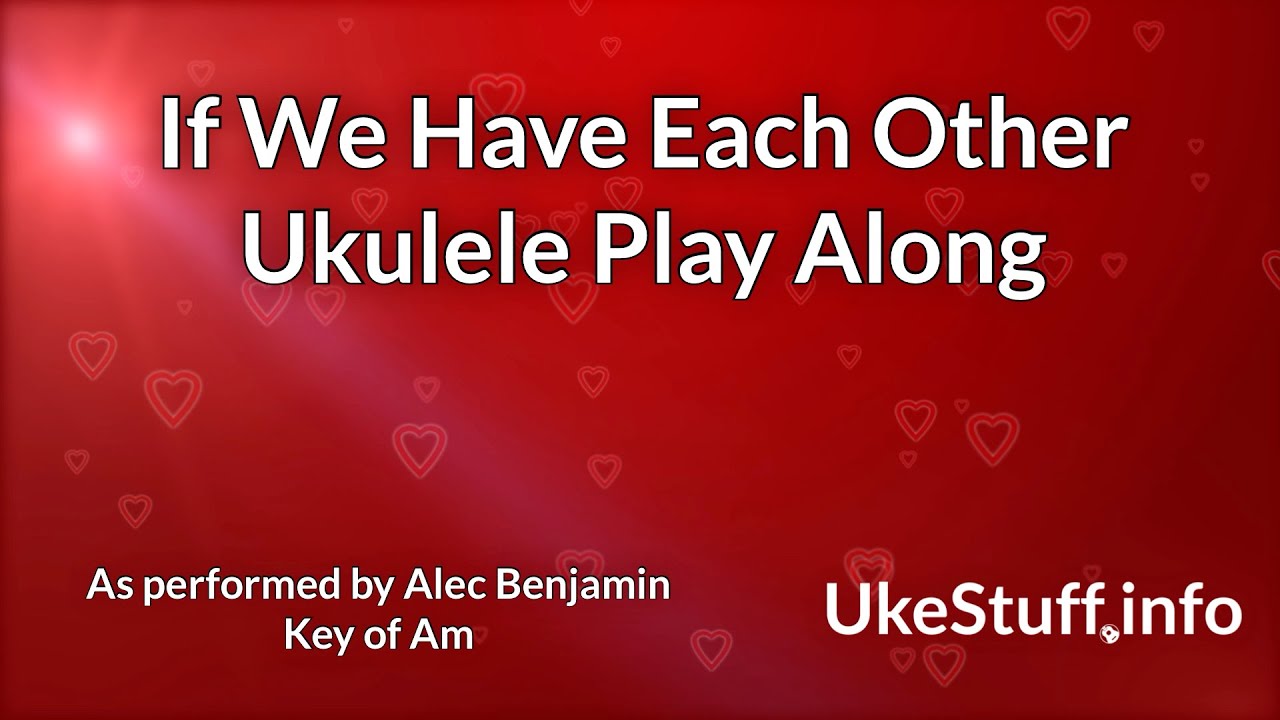 If We Have Each Other Ukulele Play Along