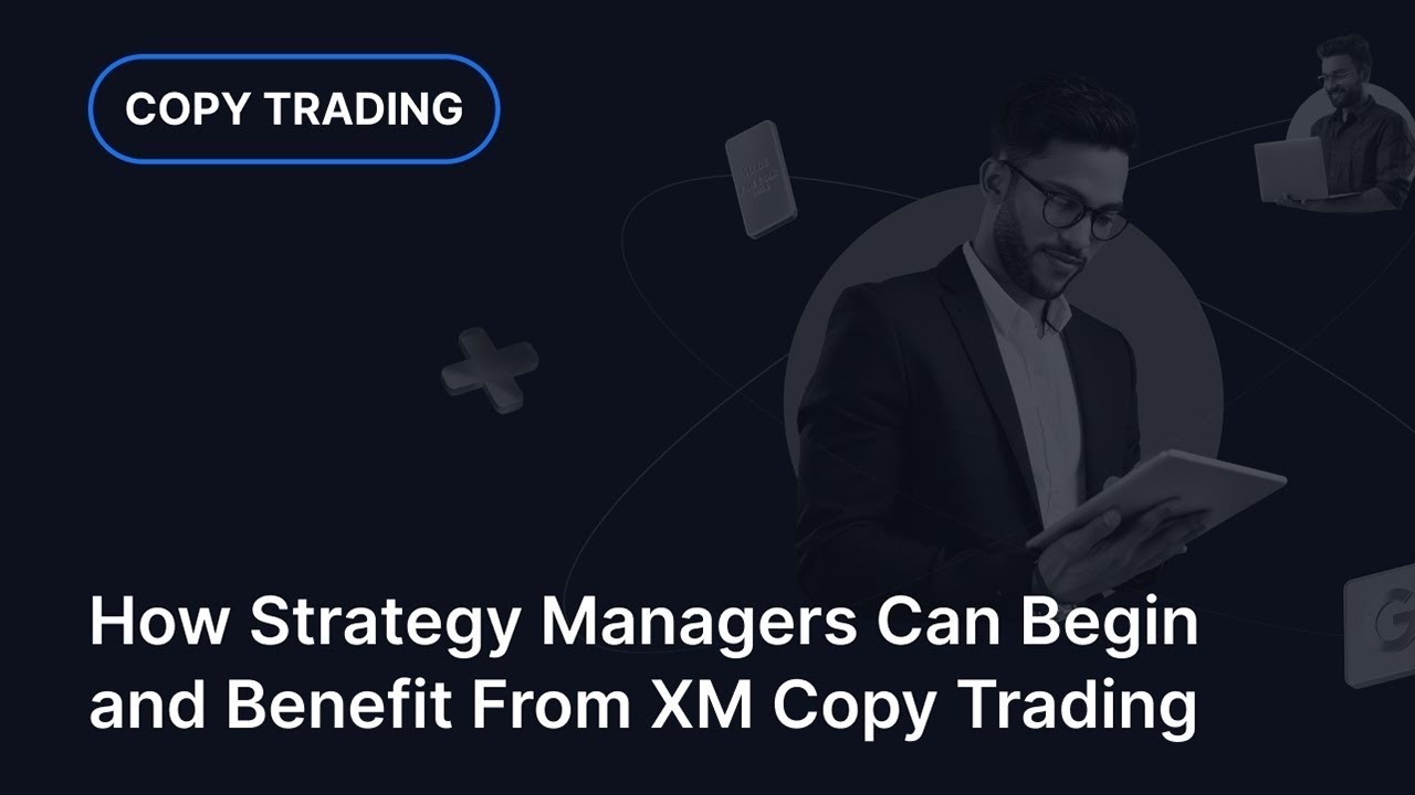 XM.COM - How Strategy Managers Can Begin and Benefit From XM Copy Trading