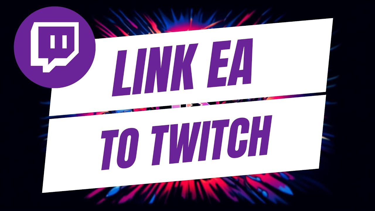 How To Link EA Account To Twitch - Full Guide