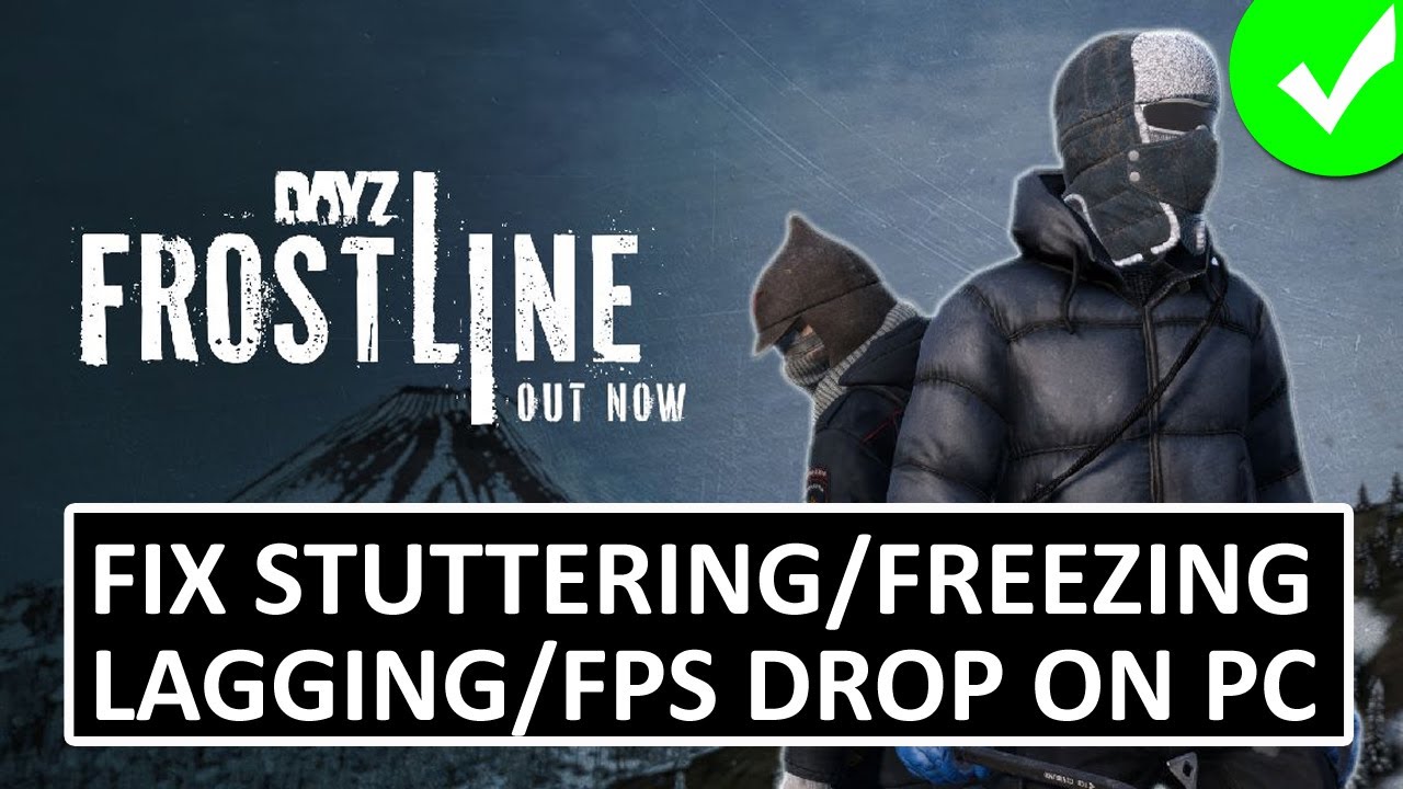 Fix DayZ Frostline Stuttering, Freezing, Lagging or FPS Drop On PC