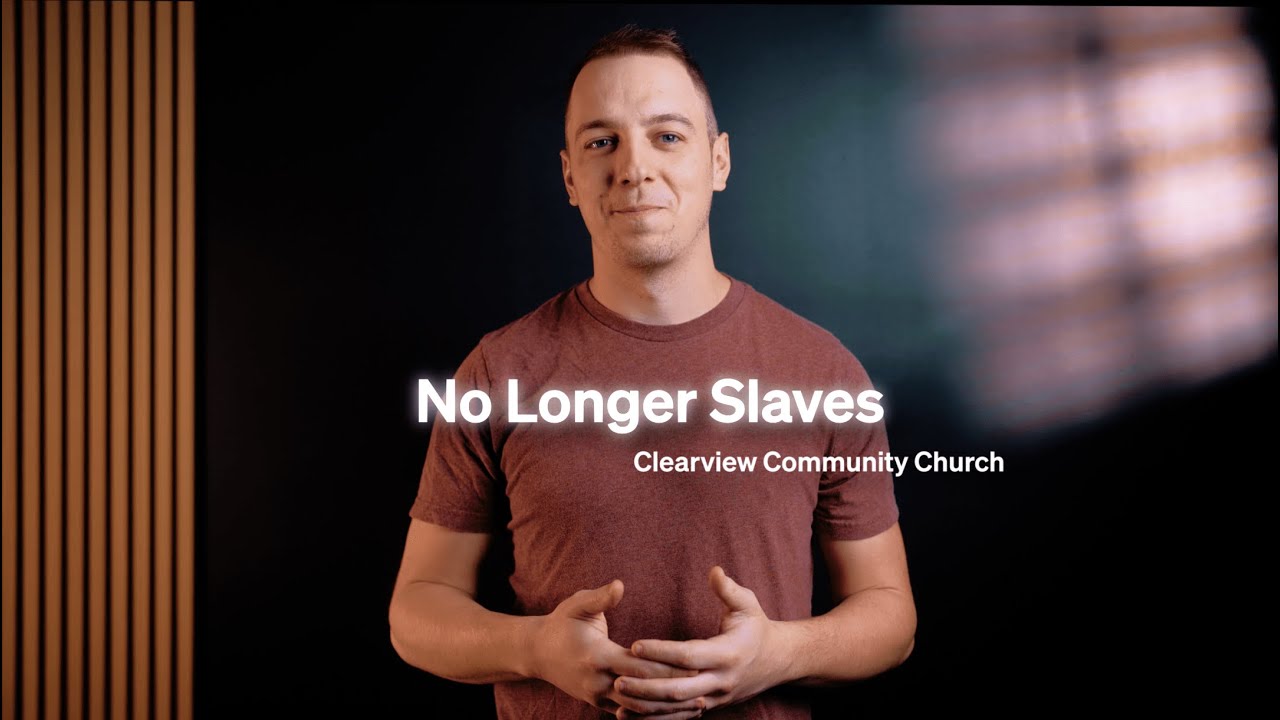 No Longer Slaves | Clearview Community Church