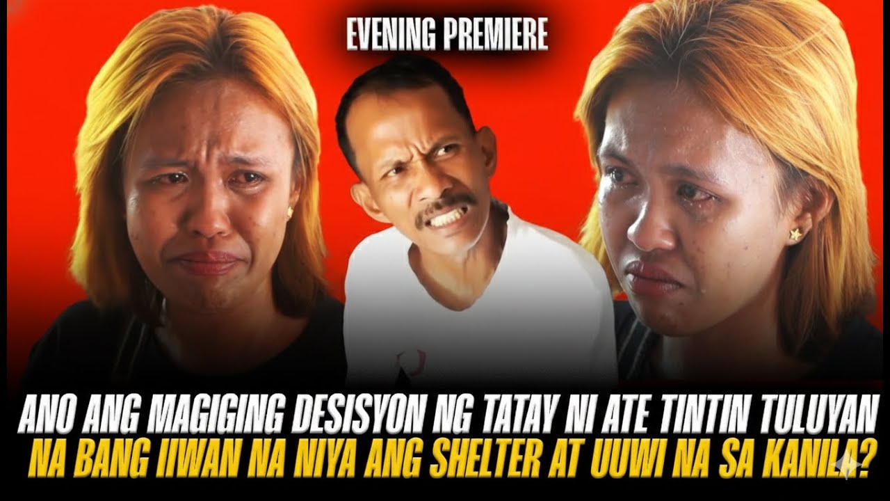 NAPAIYAK SI ATE TINTIN SA NAGING DESISYON NG TATAY! TULUYAN NA BA NIYANG IIWAN ANG SHELTER AT UUWI?