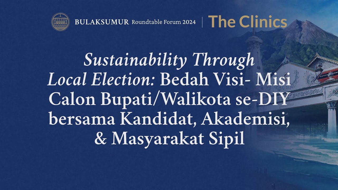 Sustainability Through Local Election - Sleman | Bulaksumur Roundtable Forum 2024 | The Clinics