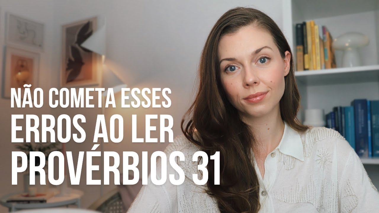 Provérbios 31: os problemas do mau uso do texto | mulher virtuosa e feminilidade bíblica