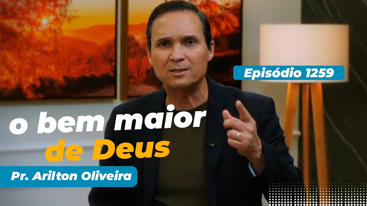 1259. O BEM MAIOR DE DEUS / PRIMEIRO DEUS / PR. ARILTON