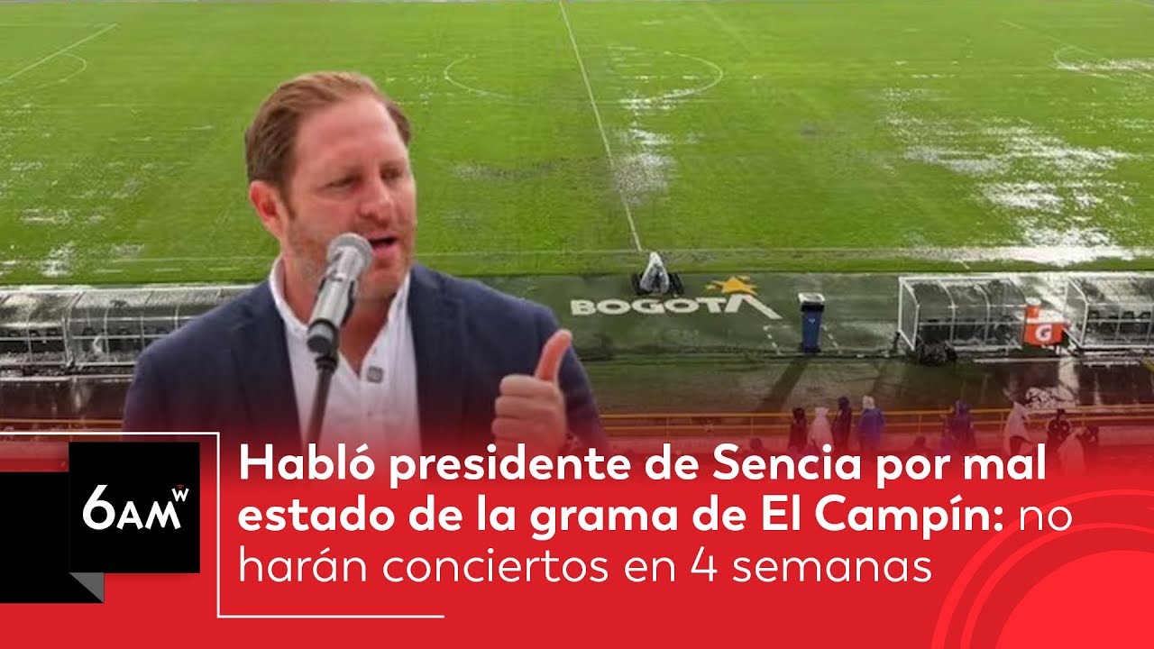 Gustavo Serpa criticó a Sencia por mal estado de la cancha de El Campín: “Es una vergüenza” | 6AM W