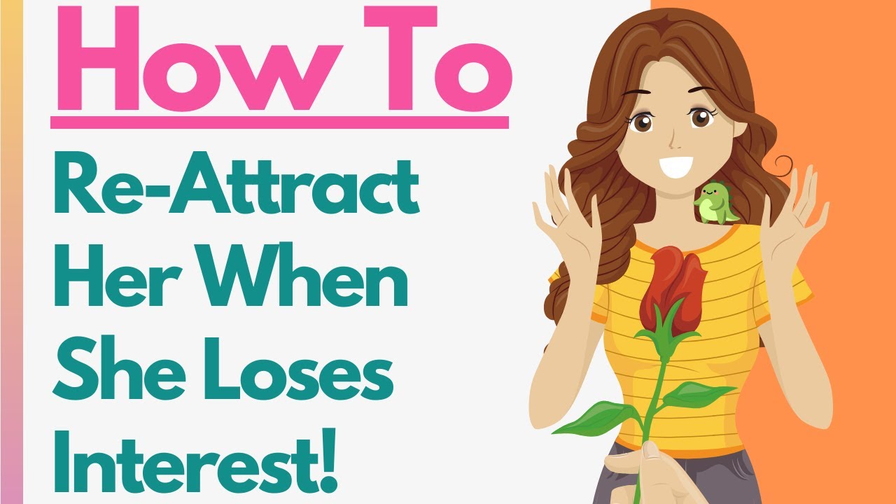 She’s Not Interested - 8 GENIUS Tips You Can Use On How To Re-attract Her!