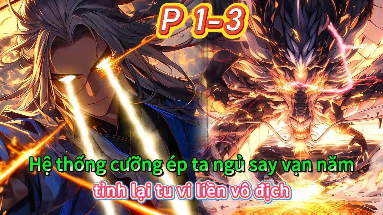 Hệ thống cưỡng ép ta ngủ say vạn năm, tỉnh lại tu vi liền vô địch | 1-3