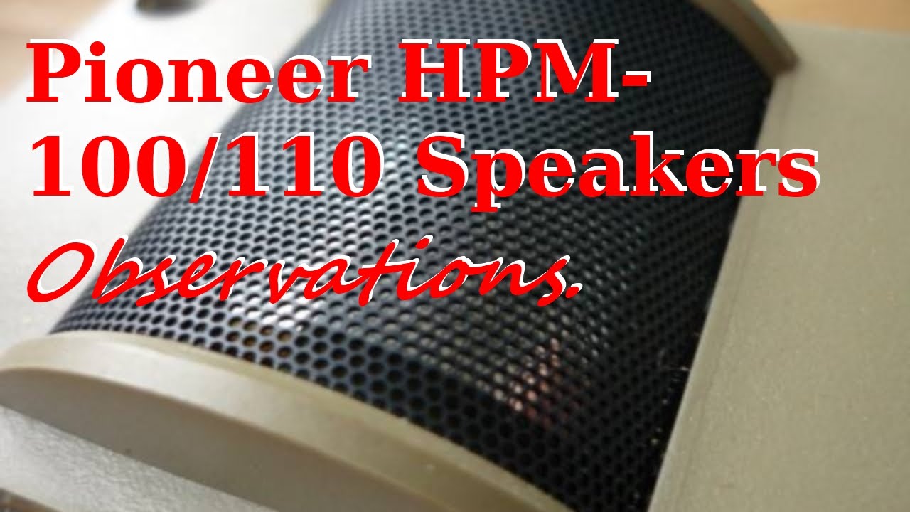 Pioneer HPM-110 Speakers: My Observations.
