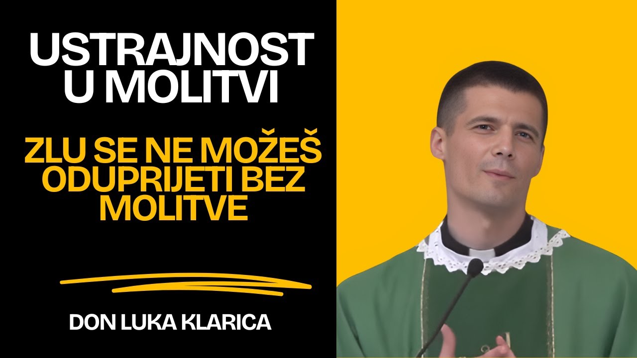 Ustrajnost U Molitvi (Zlu se ne možeš oduprijeti bez molitve)
