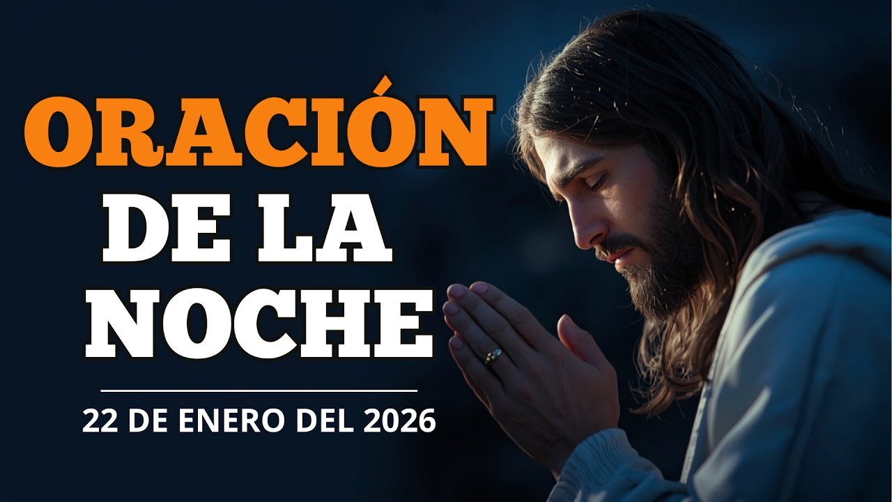 ORACION de la noche 🌙 de hoy 22 de enero del 2026 | DEJA DE PREOCUPARTE Y CONFIA EN DIOS 🙏
