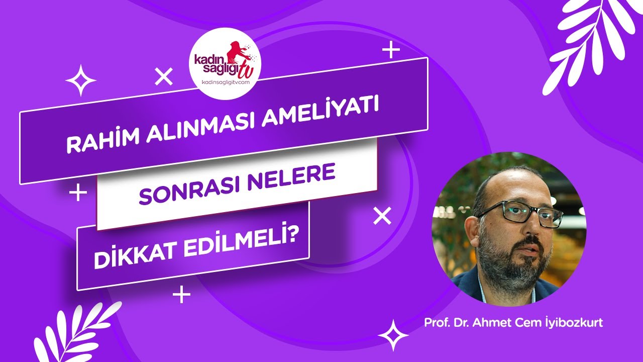 Rahim Alınması Ameliyatı Sonrası Nelere Dikkat Edilmeli? / Rahim Alınması Ameliyatı Nedir?