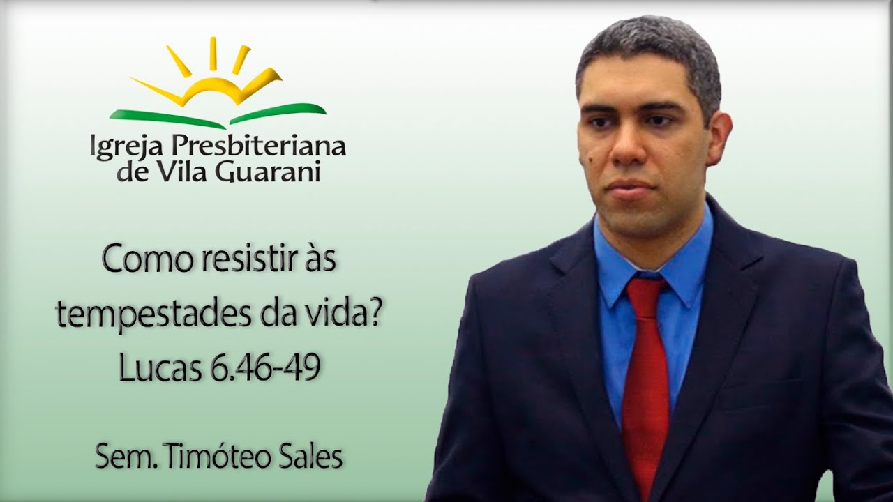 Como resistir às tempestades da vida? - Lucas 6.46-49 | Sem. Timóteo Salles