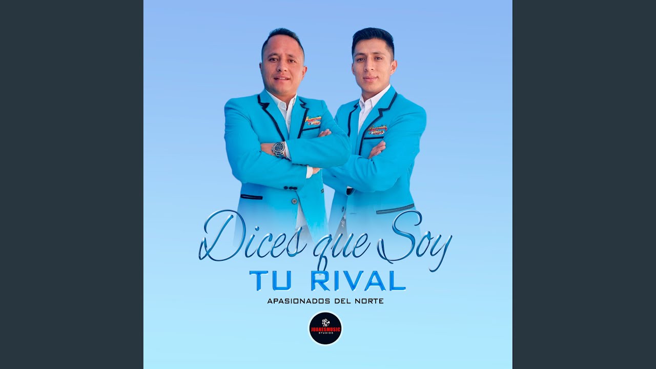 Dices Que Soy Tu Rival