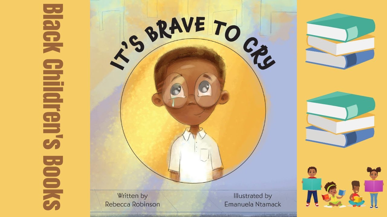 Black Children's Books (Read Aloud) | It's Brave to Cry by Rebecca Robinson