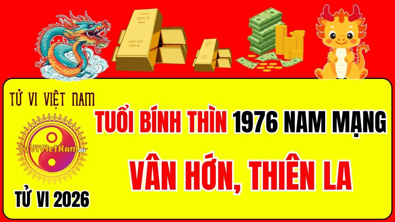 Tử vi tuổi Bính Thìn 1976 năm 2026 nam mạng: Sao gì chiếu mệnh, Hạn gì? Tử Vi Việt Nam