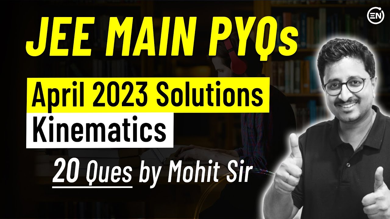 Kinematics April Attempt Solutions of JEE Main 2023 | Physics PYQs | Eduniti | Mohit Sir