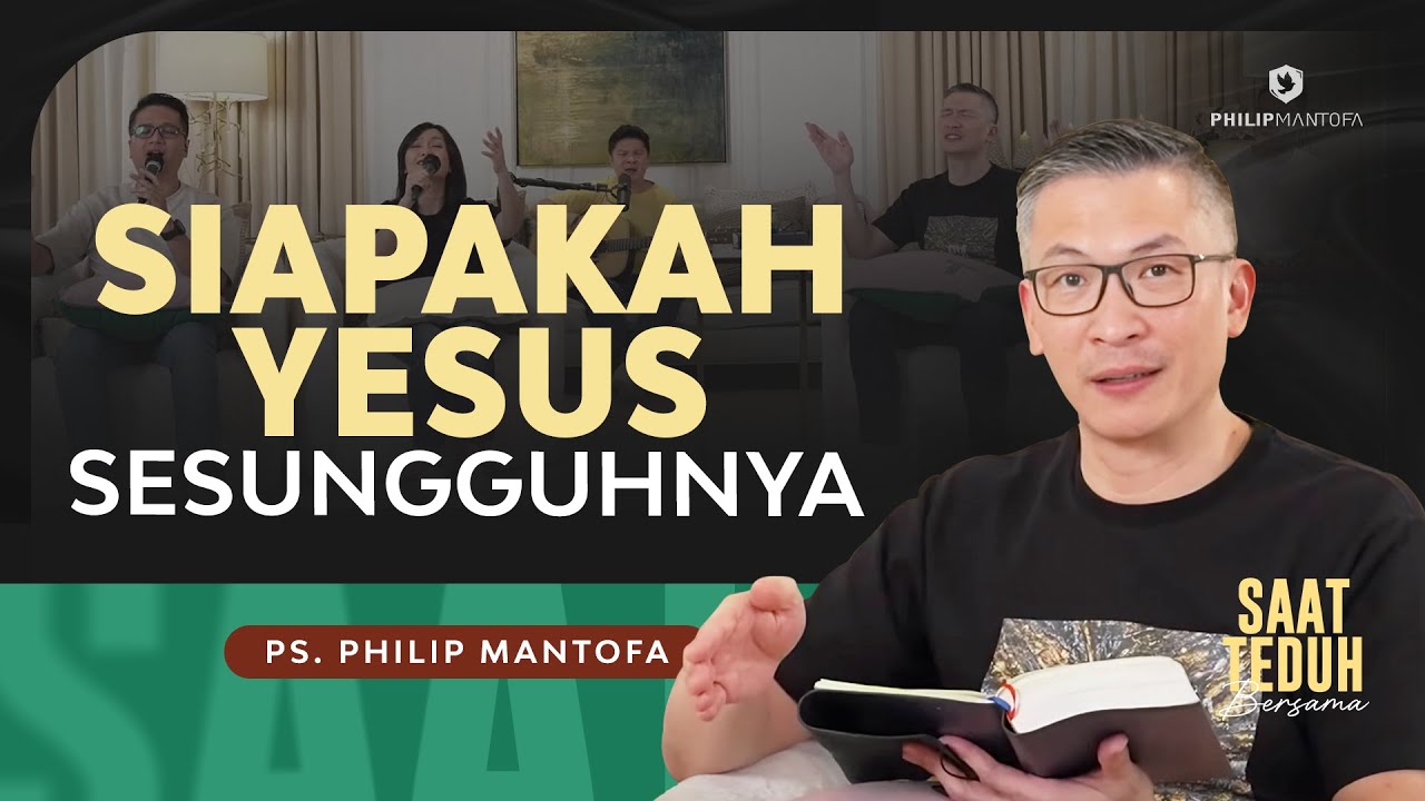 Saat Teduh Bersama - SIAPAKAH YESUS SESUNGGUHNYA | 3 April 2024 (Official Philip Mantofa)