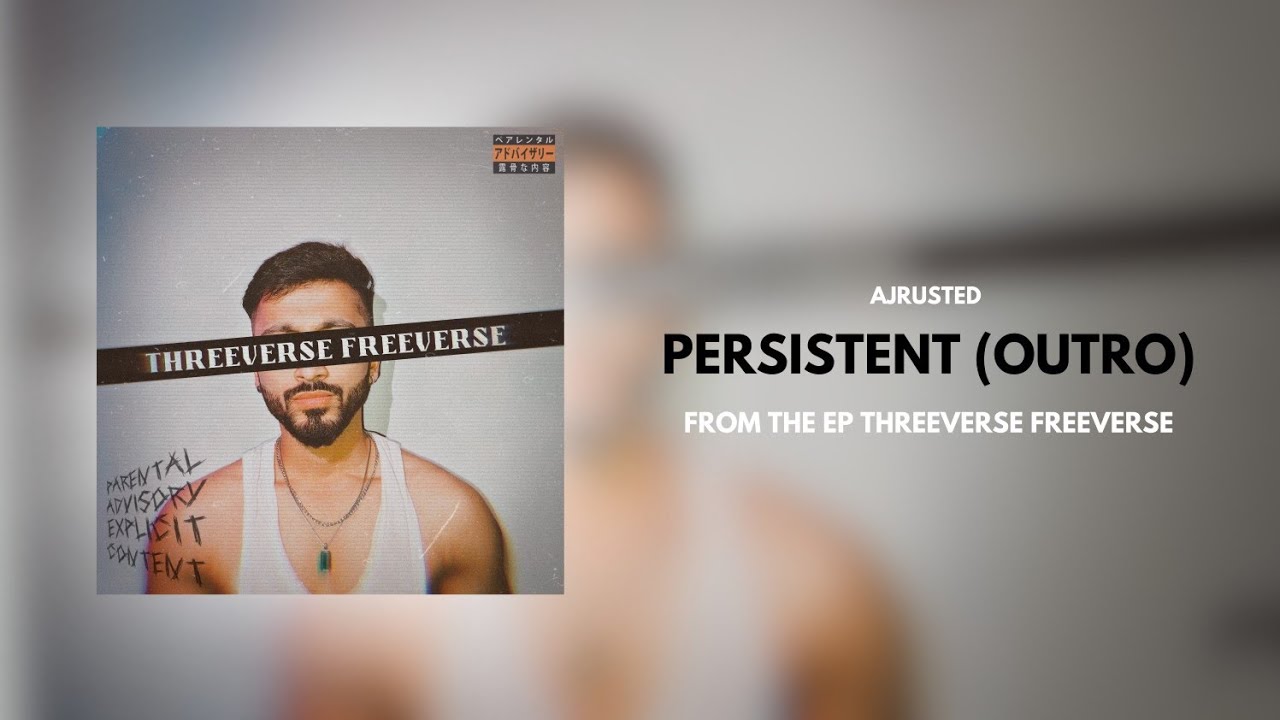 PERSISTENT (OUTRO) - AJRUSTED | THREEVERSE FREEVERSE (EP)