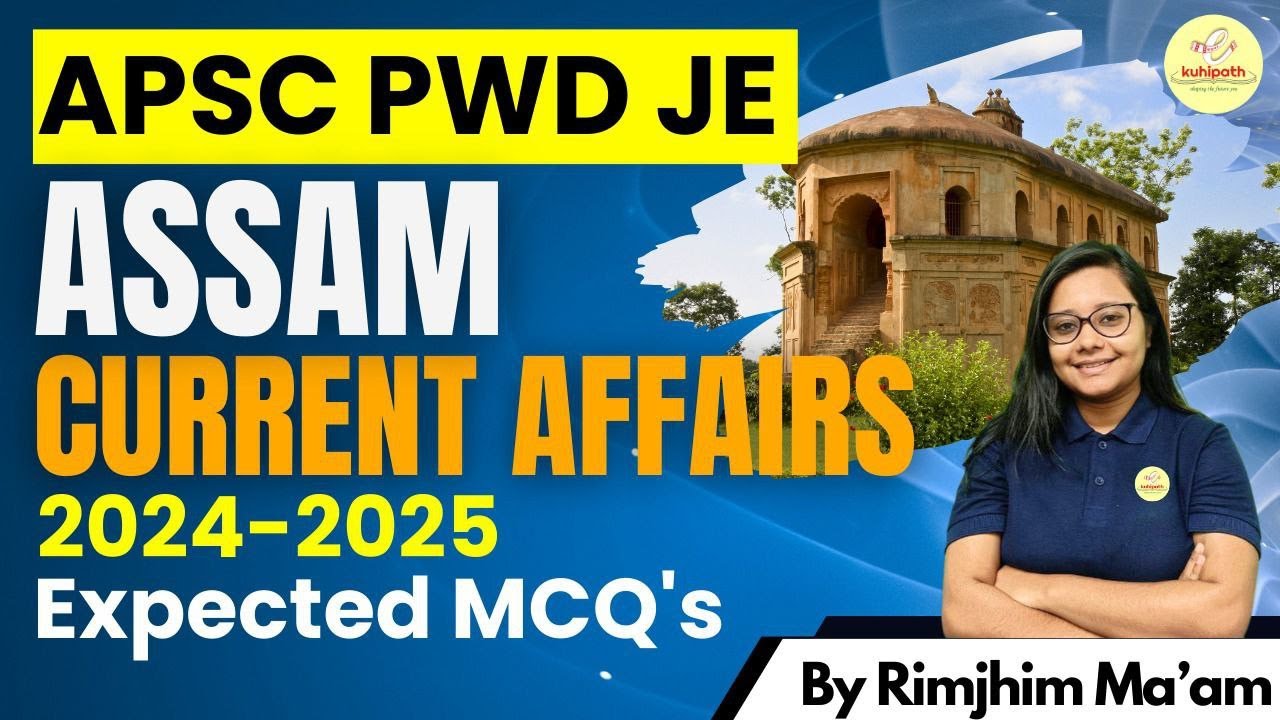 APSC PWD JE/ Assam Current Affairs 2024-2025 by Rimjhim Ma&rsquo;am